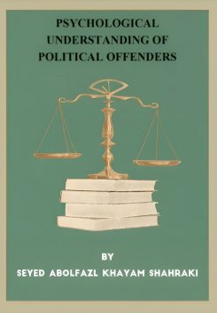 Psychological Understanding of Political Offenders, Seyed Abolfazl Khayam Shahraki