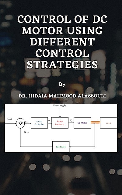 Control of DC Motor Using Different Control Strategies, Hidaia Mahmood Alassouli