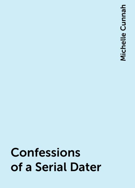 Confessions of a Serial Dater, Michelle Cunnah