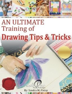 An Ultimate Training of Drawings Tips & Tricks, Sandra M.Finlay