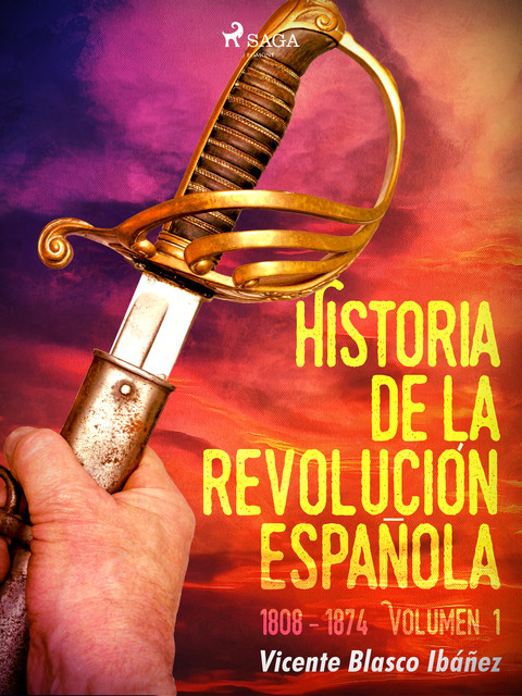 Historia de la revolución española: 1808 – 1874 Volúmen 1, Vicente Blasco Ibáñez