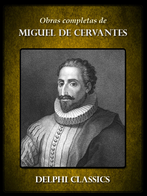 Obras Completas de Miguel Cervantes, Miguel de Cervantes Saavedra