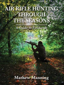 Air Rifle Hunting Through the Seasons, Matthew Manning