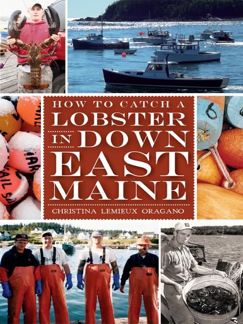 How to Catch a Lobster in Downeast Maine, Christina Lemieux Oragona