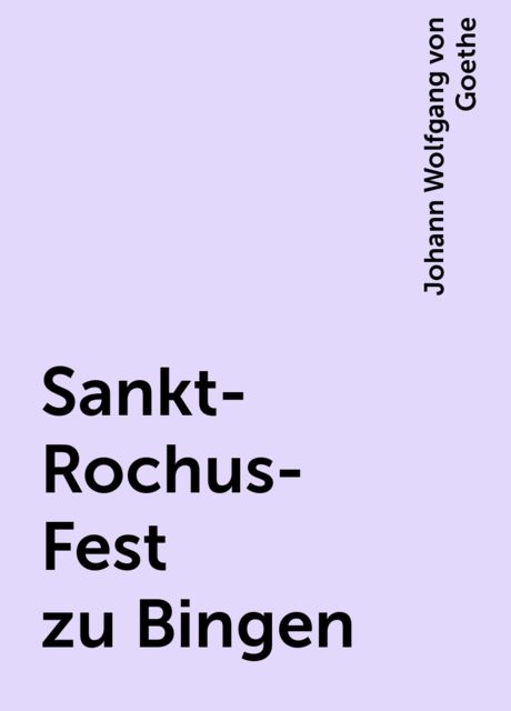 Sankt-Rochus-Fest zu Bingen, Johann Wolfgang von Goethe