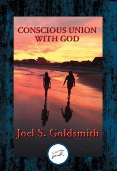 Conscious Union with God (with linked TOC), Joel Goldsmith