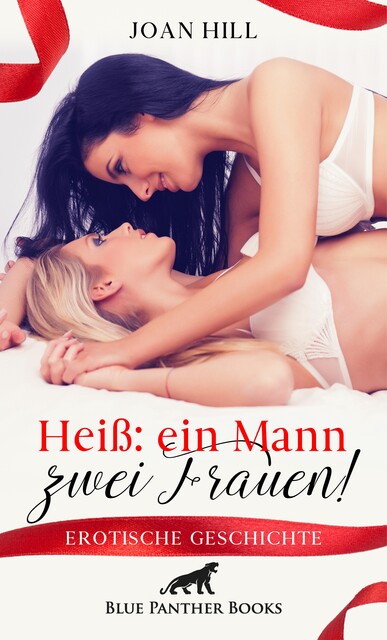 Heiß: ein Mann – zwei Frauen! | Erotische Geschichte, Joan Hill