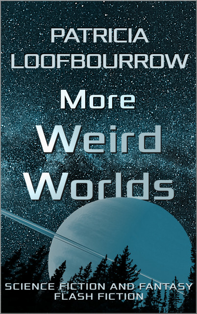 More Weird Worlds, Patricia Loofbourrow