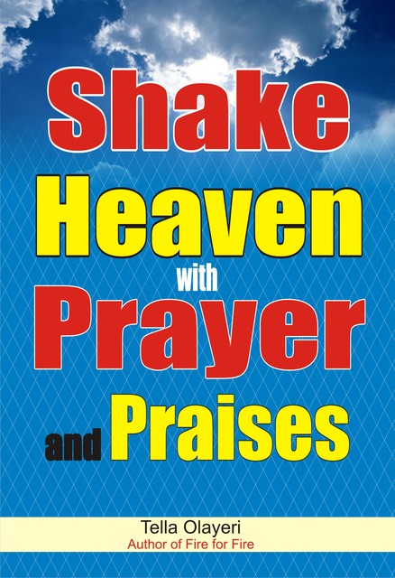 Shake Heaven with Prayer and Praises, Tella Olayeri
