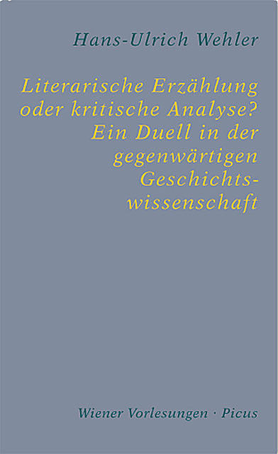 Literarische Erzählung oder kritische Analyse? Ein Duell in der gegenwärtigen Geschichtswissenschaft, Hans-Ulrich Wehler