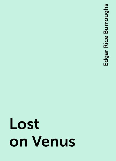 Lost on Venus, Edgar Rice Burroughs