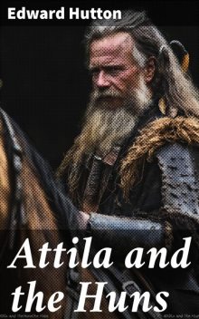Attila and the Huns, Edward Hutton