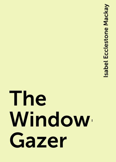 The Window-Gazer, Isabel Ecclestone Mackay