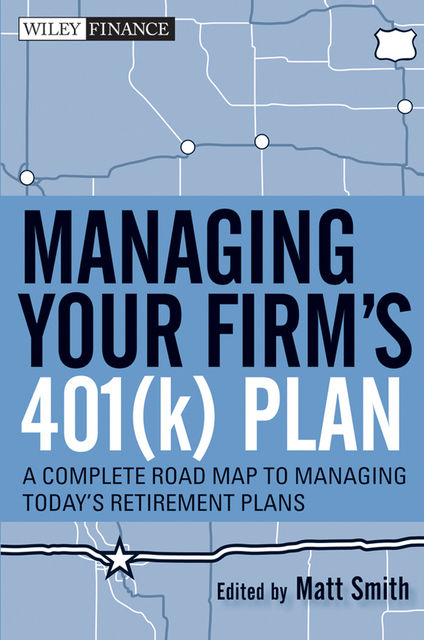 Managing Your Firm's 401(k) Plan, Matthew X.Smith