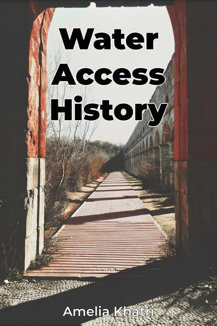 Water Access History, Amelia Khatri