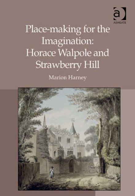 Place-making for the Imagination: Horace Walpole and Strawberry Hill, Marion Harney