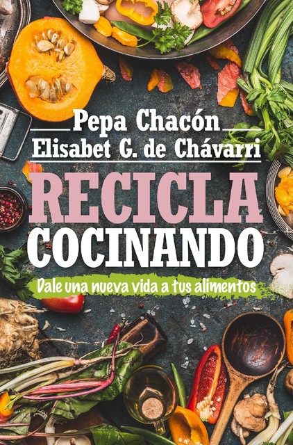 Recicla cocinando, Elisabet González de Chávarri, Pepa Chacón