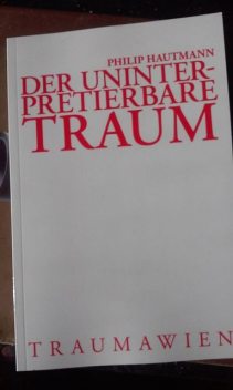 Der uninterpretierbare Traum, Philip Hautmann