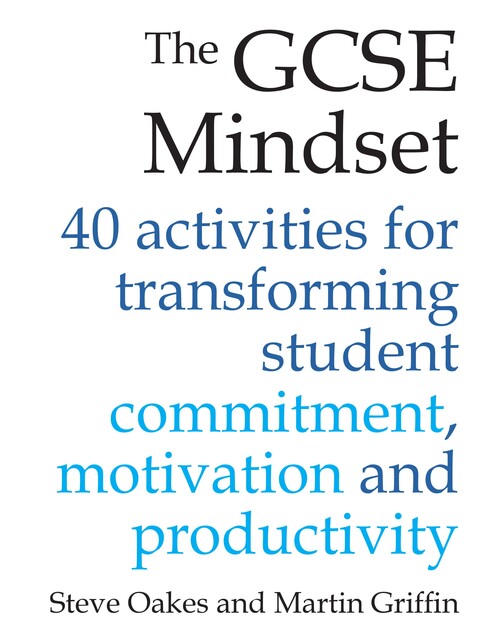 The GCSE Mindset, Martin Griffin, Steve Oakes