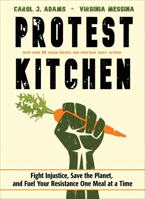 Protest Kitchen, Carol Adams, Virginia Messina
