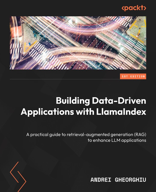 Building Data-Driven Applications with LlamaIndex, Andrei Gheorghiu
