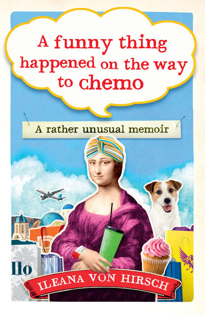 A Funny Thing Happened on the Way to Chemo, Ilena von Hirsch