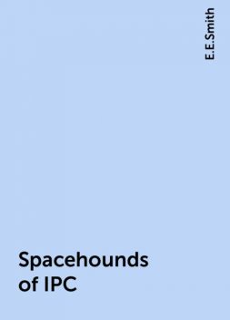 Spacehounds of IPC, E.E.Smith