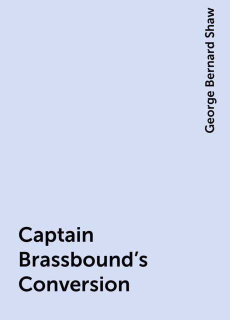 Captain Brassbound's Conversion, George Bernard Shaw