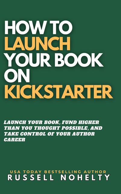 How to Launch Your Book on Kickstarter, Russell Nohelty