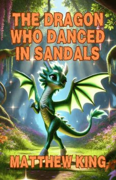 The Dragon Who Danced In Sandals, Matthew King