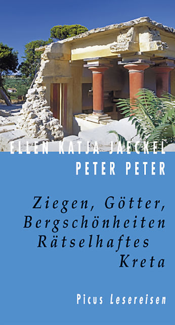 Ziegen, Götter, Bergschönheiten. Rätselhaftes Kreta, Peter Peter, Ellen K Jaeckel