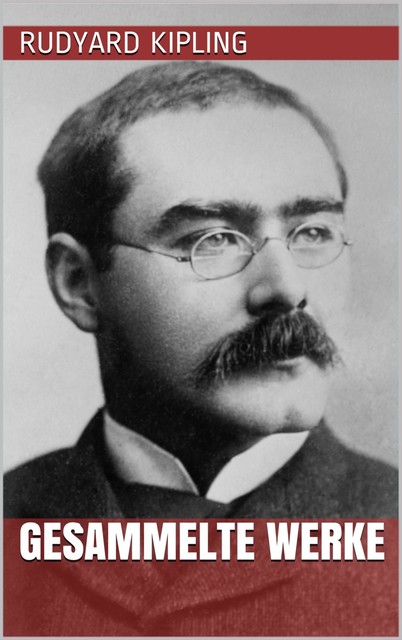 Rudyard Kipling – Gesammelte Werke, Rudyard Kipling