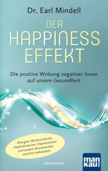 Der Happiness-Effekt – Die positive Wirkung negativer Ionen auf unsere Gesundheit, Earl Mindell