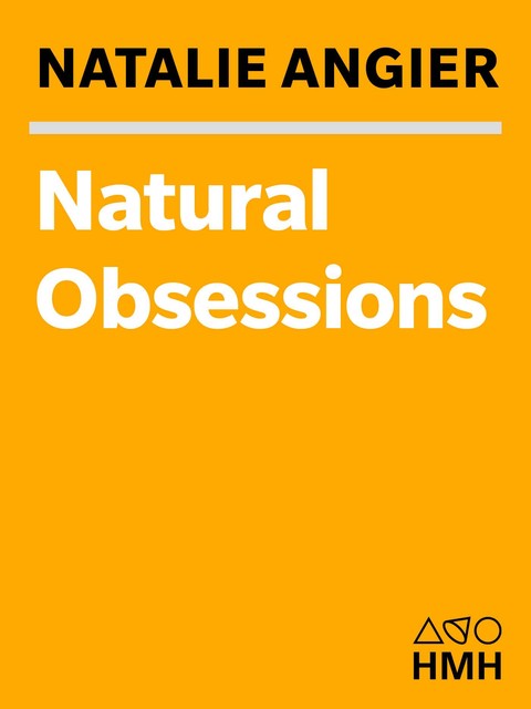 Natural Obsessions, Natalie Angier