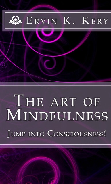 The Art of Mindfulness, Ervin Kery