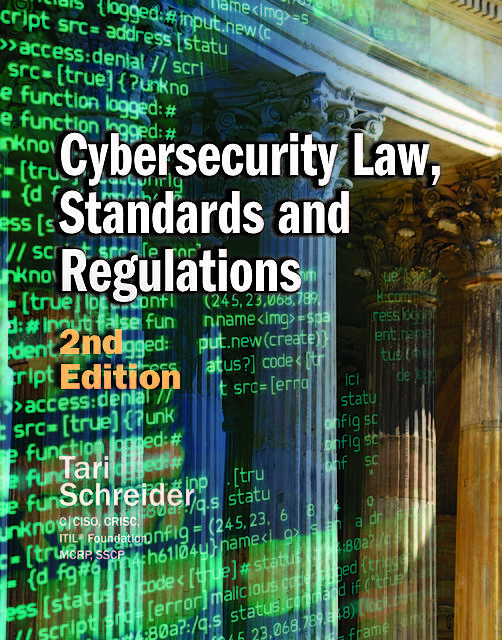 Cybersecurity Law, Standards and Regulations, 2nd Edition, Tari Schreider