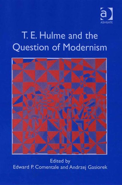 T.E. Hulme and the Question of Modernism, Edward Comentale