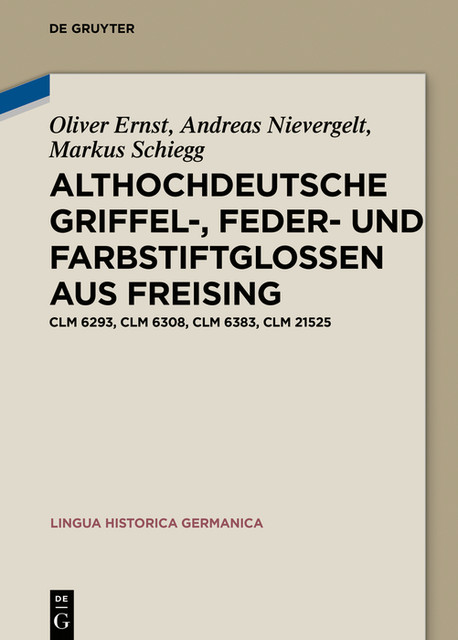 Althochdeutsche Griffel-, Feder- und Farbstiftglossen aus Freising, Andreas Nievergelt, Markus Schiegg, Oliver Ernst