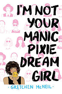 I'm Not Your Manic Pixie Dream Girl, Gretchen McNeil