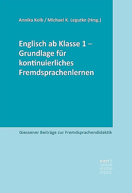Englisch ab Klasse 1 – Grundlage für kontinuierliches Fremdsprachenlernen, Michael K. Legutke, Annika Kolb