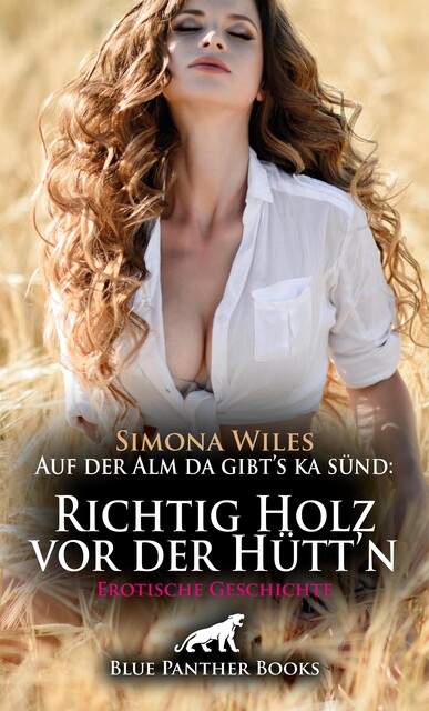 Auf der Alm da gibt's ka sünd: Richtig Holz vor der Hütt'n | Erotische Geschichte, Simona Wiles