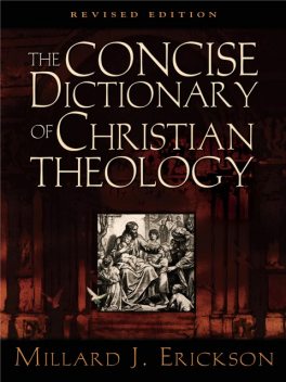 The Concise Dictionary of Christian Theology (Revised Edition), Millard J. Erickson