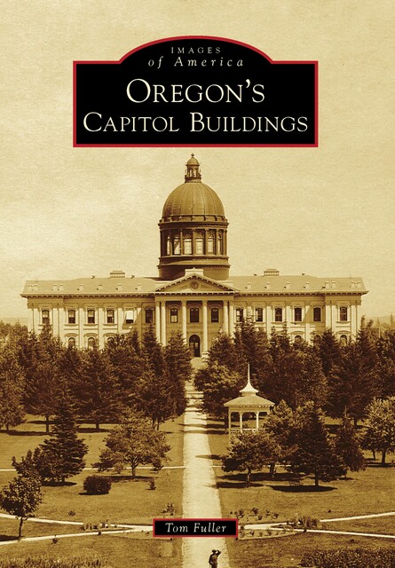 Oregon's Capitol Buildings, Tom Fuller