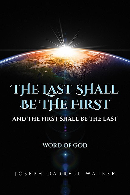 The Last Shall Be The First And The First Shall Be The Last, Joseph D Walker