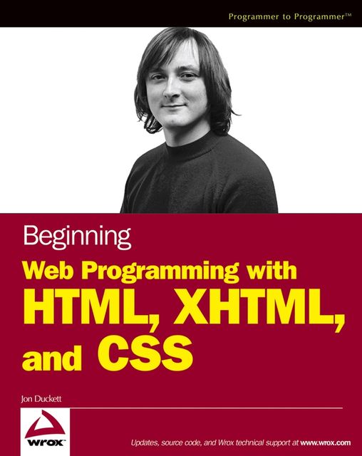 Beginning Web Programming with HTML, XHTML, and CSS, Jon Duckett