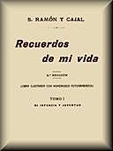 Recuerdos de mi vida (tomo 1 de 2), Santiago Ramón y Cajal