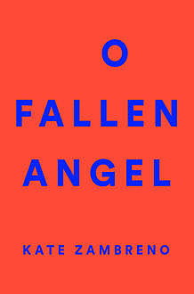O Fallen Angel, Kate Zambreno