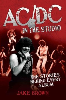 AC/DC in the Studio – The Stories Behind Every Album, Jake Brown