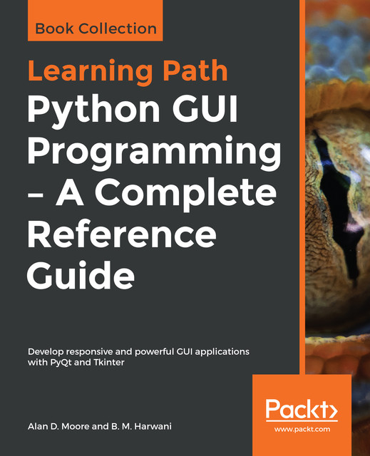 Python GUI Programming – A Complete Reference Guide, Alan Moore, B.M. Harwani