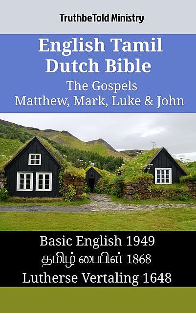 English Tamil Dutch Bible – The Gospels – Matthew, Mark, Luke & John, TruthBeTold Ministry